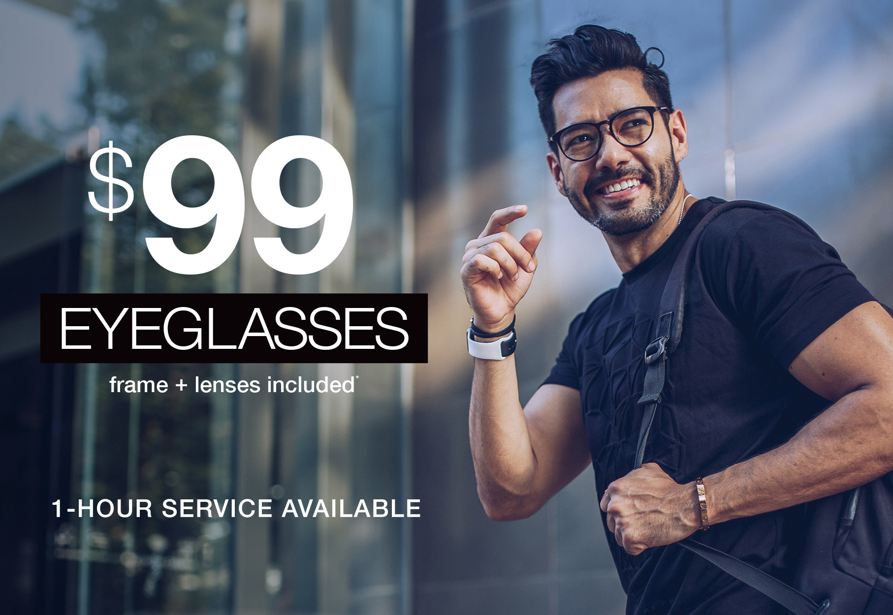 Text: $99 Eyeglasses frame + lenses included* 1-hour service available Photo: smiling man wearing eyglasses and a black t-shirt with a backpack over his shoulder